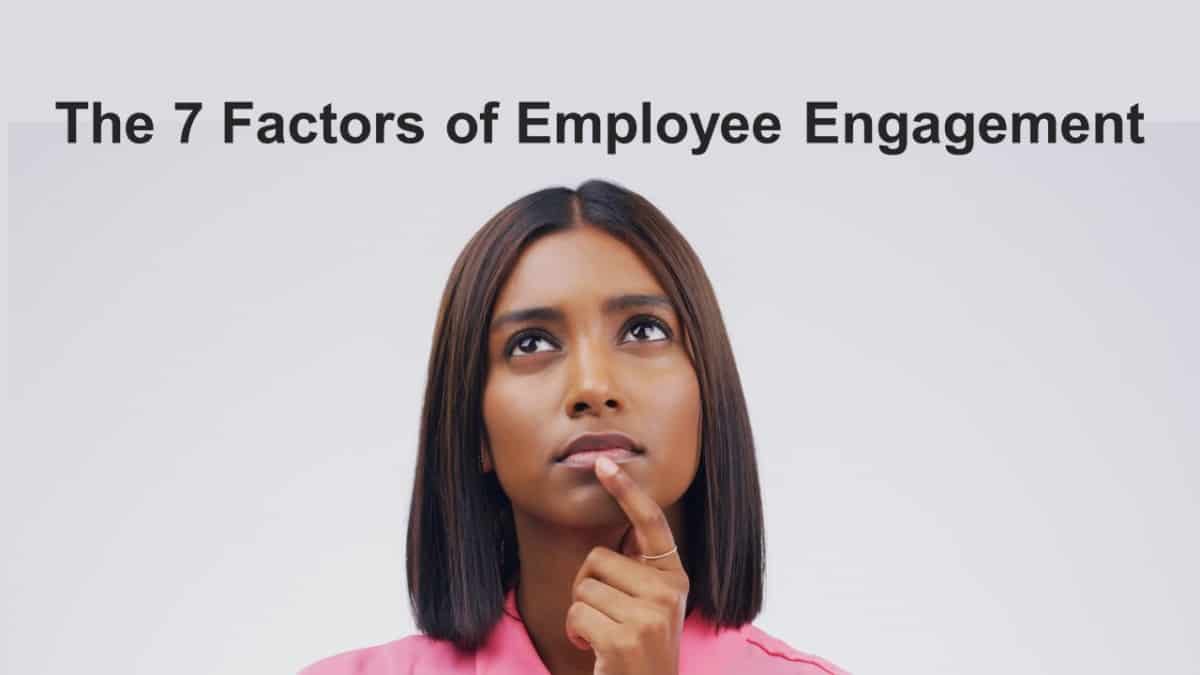 the-7-factors-of-employee-engagement-business-leadership-today