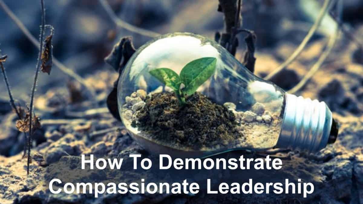 How to Demonstrate Compassionate Leadership (10 Ways) - Business ...