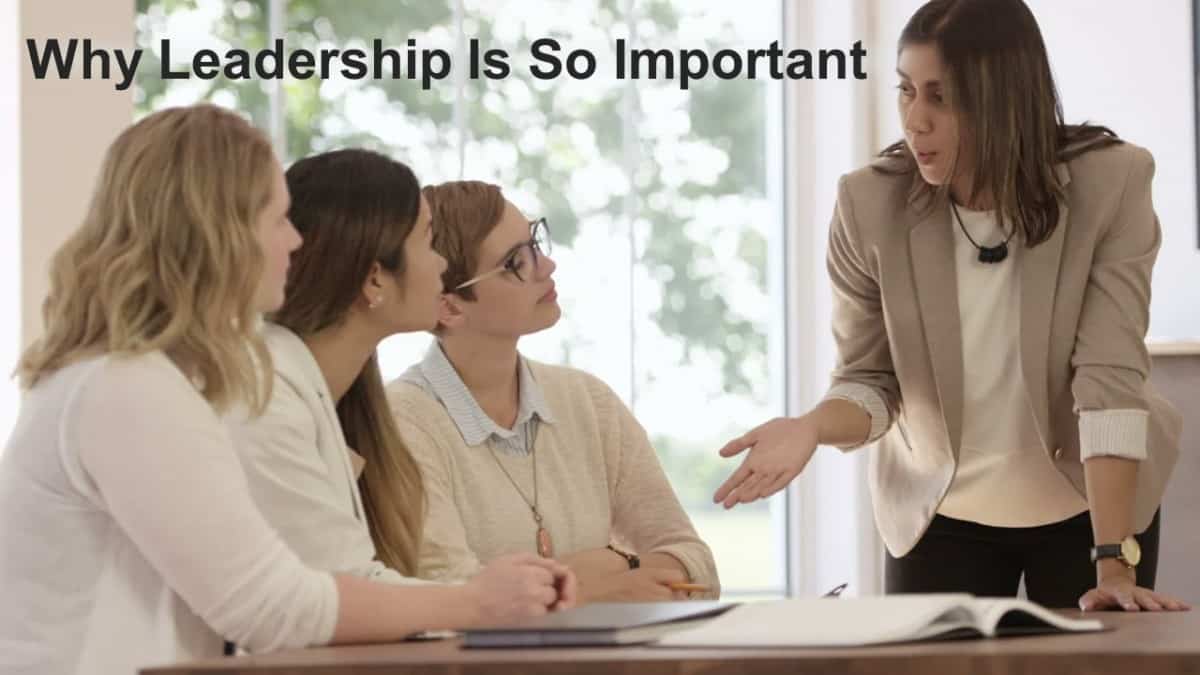 Why Leadership Is So Important Business Leadership Today