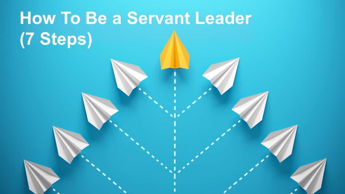 How to Be a Servant Leader (7 Steps) Business Leadership Today