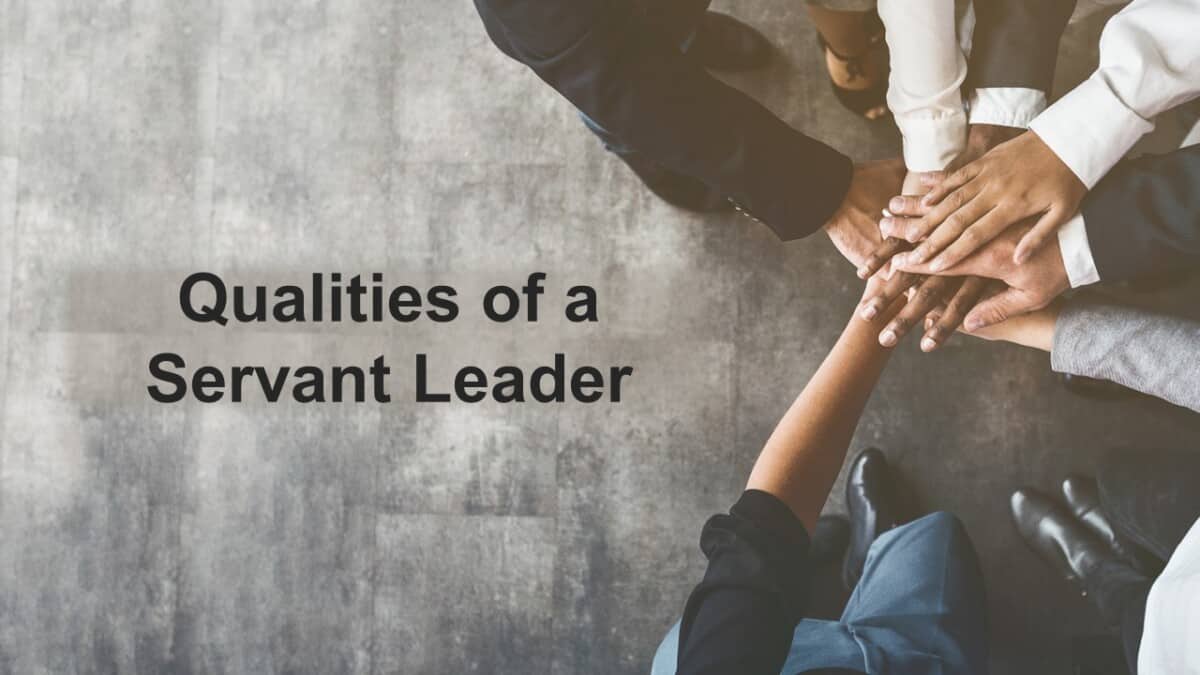 Qualities of a Servant Leader Business Leadership Today