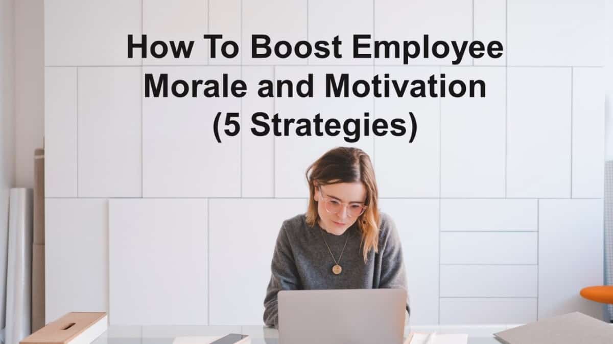 How To Boost Employee Morale And Motivation (5 Strategies) - Business ...